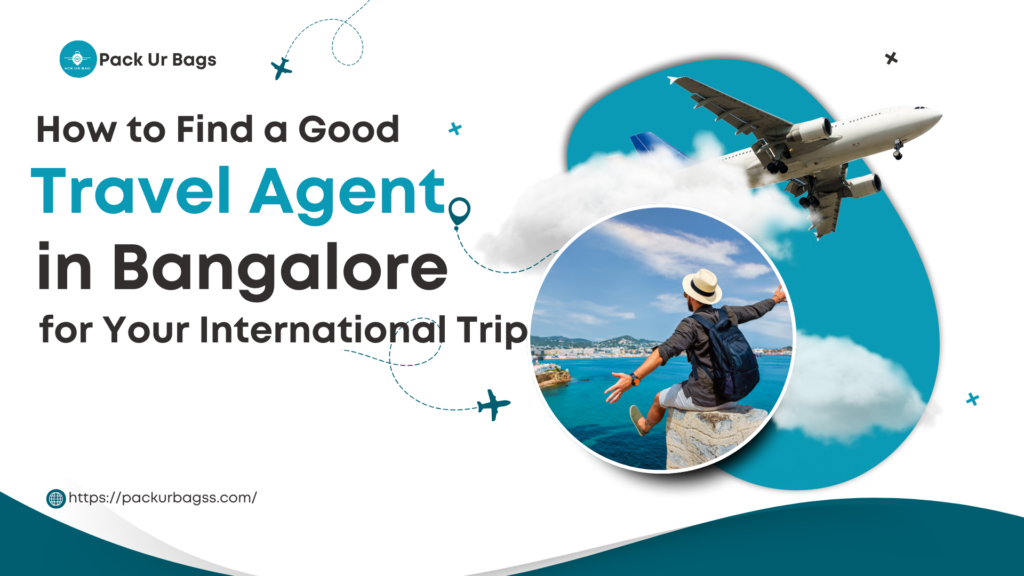 How to Find a Good Travel Agent in Bangalore for Your International Trip
